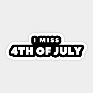 I MISS 4TH of JULY Sticker